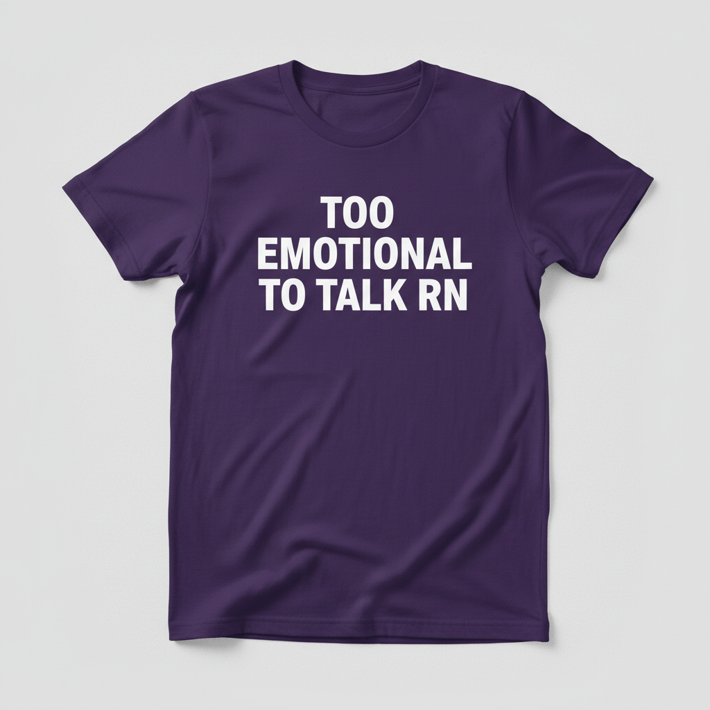Purple T-Shirt - Too emotional to talk RN